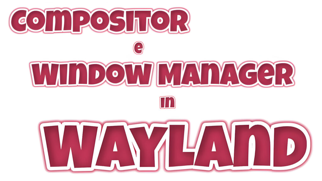 Compositor e Window Manager in Wayland