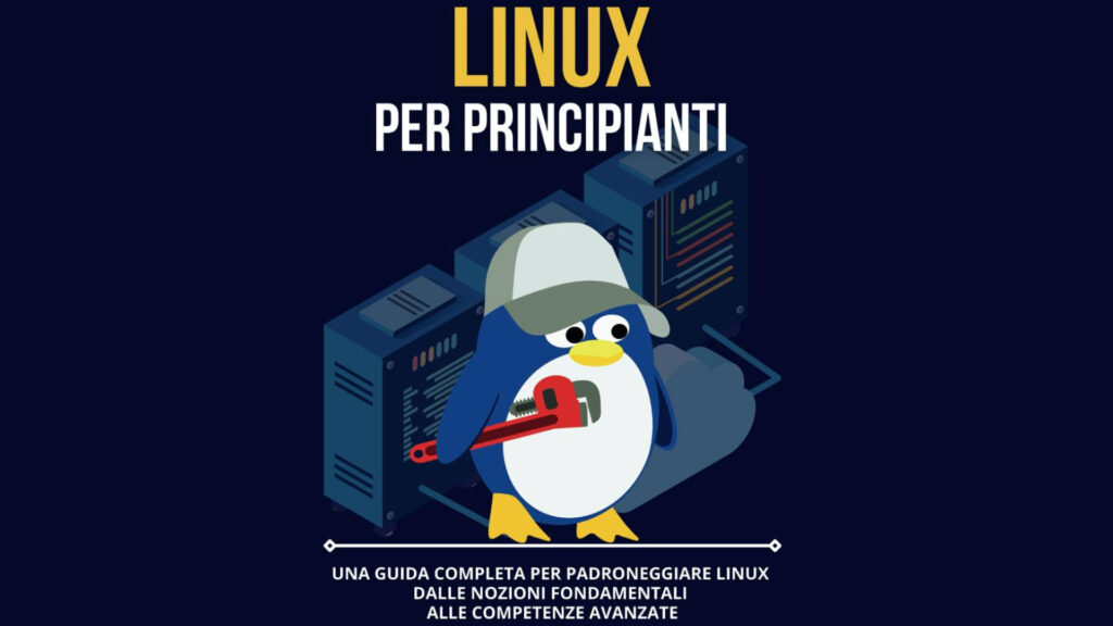 Linux per Principianti: Una Guida Completa per Padroneggiare il mondo GNU/Linux